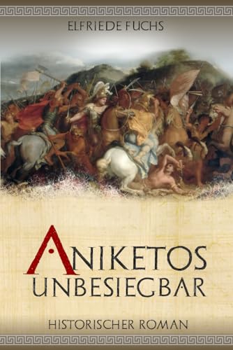 Aniketos – Unbesiegbar: Historischer Roman um Alexander den Großen (Die Alexander-Chroniken, Band 4) von Independently published